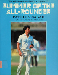 Eagar, Patrick — Summer of the all-rounder : test and championship cricket in England 1982