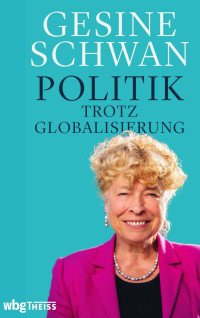 Schwan, Gesine — POLITIK TROTZ GLOBALISIERUNG