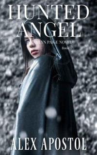 Alex Apostol — Hunted Angel: A Kamlyn Paige Novel (Chronicles of a Supernatural Huntsman Book 3)
