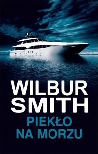 Wilbur Smith — Piekło na morzu