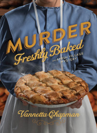 Vannetta Chapman; — Murder Freshly Baked