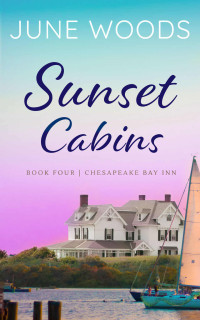 June Woods — Sunset Cabins (Chesapeake Bay Inn Book 4)