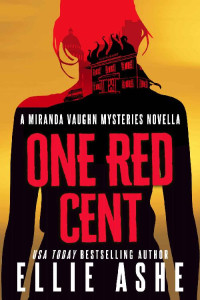 Ellie Ashe — One Red Cent (Miranda Vaughn Mysteries)