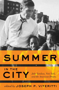 edited by Joseph P. Viteritti — Summer in the City: John Lindsay, New York, and the American Dream