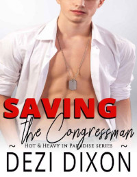 Dezi Dixon — Saving the Congressman (Hot & Heavy In Paradise Book 23)