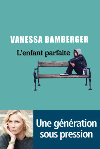 Vanessa Bamberger [Bamberger, Vanessa] — L'enfant parfaite