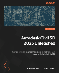 Stephen Walz, Tony Sabat — Autodesk Civil 3D 2025 Unleashed: Elevate your civil engineering designs and advance your career with Autodesk Civil 3D