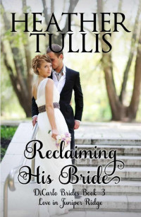 Heather Tullis — Reclaiming His Bride (DiCarlo Brides book 3)
