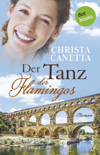 Christa Canetta [Canetta, Christa] — Der Tanz der Flamingos. Roman