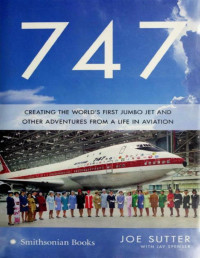 Саттер Джо — 747. Создание первого в мире реактивного самолета и другие приключения из жизни авиации