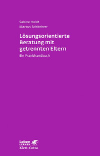 Sabine Holdt — Lösungsorientierte Beratung mit getrennten Eltern (Leben lernen, Bd. 280)