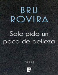 Bru Rovira — Solo pido un poco de belleza