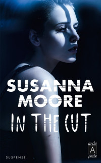 Susanna Moore [Moore, Susanna] — In the Cut