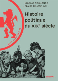 Nicolas Delalande & Blaise Truong-Loï — Histoire politique du XIXe siècle