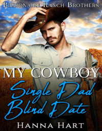 Hanna Hart — My Cowboy Single Dad Blind Date (Billionaire Ranch Brothers Book 3)