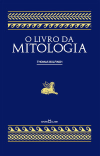 THOMAS BULFINCH — O Livro da Mitologia