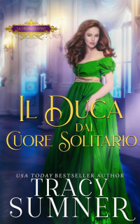 Sumner, Tracy — Il Duca dal Cuore Solitario: Una storia d’amore fantasy ambientata in epoca Regency (Italian Edition)