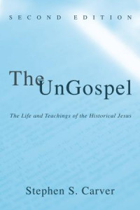 Stephen S. Carver; — The UnGospel