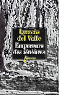 del Valle, Ignacio — Empereurs des ténèbres