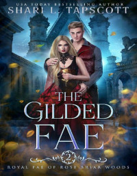 Shari L. Tapscott — The Gilded Fae (Royal Fae of Rose Briar Woods Book 2)