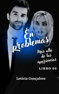 Letícia Gonçalves — En problemas: más allá de las apariencias:05 (Spanish Edition)