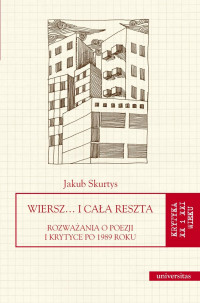 Jakub Skurtys; — Wiersz i caa reszta. Rozwaania o poezji i krytyce po 1989 roku