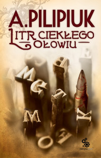 Andrzej Pilipiuk — Litr ciekłego ołowiu