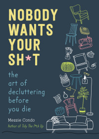 Messie Condo — Nobody Wants Your Sh*t: the Art of Decluttering Before You Die