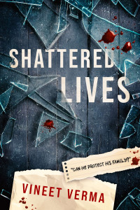 Vineet Verma — Shattered Lives