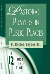 F. Belton Joyner Jr.; — Just in Time! Pastoral Prayers in Public Places