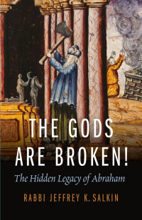 Jeffrey K. Salkin; — The Gods Are Broken!