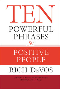 Rich DeVos — Ten Powerful Phrases for Positive People