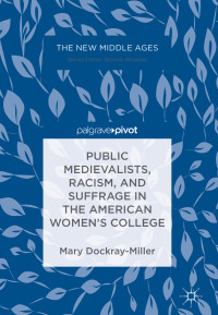 Mary Dockray-Miller — Public Medievalists, Racism, and Suffrage in the American Women’s College