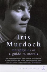 Murdoch, Iris — Metaphysics as a Guide to Morals