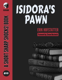 Erik Hofstatter — Isidora's Pawn (Short Sharp Shocks, Book 19)