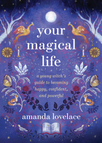 Amanda Lovelace — Your Magical Life: A Young Witch's Guide to Becoming Happy, Confident, and Powerful