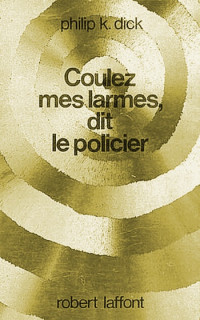 Dick, Philip K. — Coulez mes larmes, dit le policier