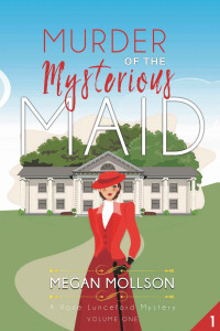 Megan Mollson — Murder of the Mysterious Maid: Cozy Mystery (A Rose Lunceford Mystery Book 1)