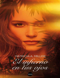 Patricia A. Miller — El infierno en tus ojos (Spanish Edition)