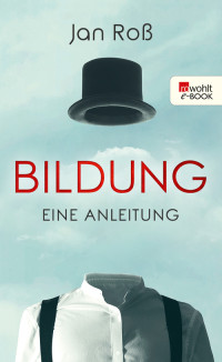 Jan Roß — Bildung. Eine Anleitung