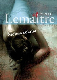 Pierre Lemaitre — Ślubna suknia