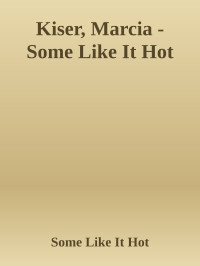 Some Like It Hot — Kiser, Marcia - Some Like It Hot