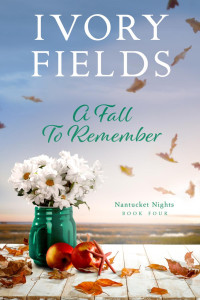 Ivory Fields — Nantucket Nights 04 - A Fall to Remember 4