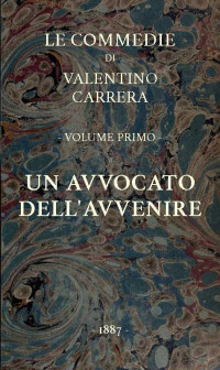 Valentino Carrera — Un avvocato dell'avvenire / Le Commedie, vol. 1