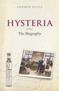 Andrew Scull — Hysteria: The Biography