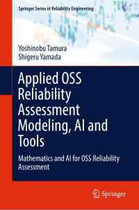 Yoshinobu Tamura · Shigeru Yamada — Applied OSS Reliability Assessment Modeling, AI and Tools