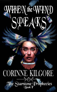 Corinne Kilgore — When the Wind Speaks (Starstone Prophecies Book 1)