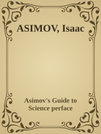 Asimov's Guide to Science perface — ASIMOV, Isaac