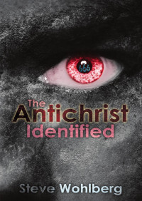 Steve Wohlberg — The Antichrist Identified
