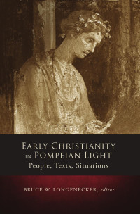 Bruce W. Longenecker — Early Christianity in Pompeian Light